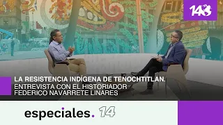 Especiales 14 | La resistencia Indígena de Tenochtitlan