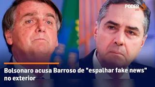 Bolsonaro acusa Barroso de "espalhar fake news" no exterior