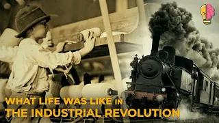 What Life Was Like in the Industrial Revolution