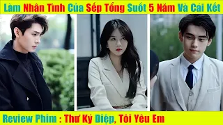 Nữ Thư Ký làm Nhân Tình của Sếp Tổng suốt 5 năm Nhưng nhận lại Cái Kết Đắng | Review Phim Trung