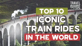 The Top 10 Iconic Train Rides You Need to Take in Your life