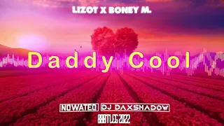 LIZOT x Boney M. - Daddy Cool (Nowateq x DAXSHADOW Bootleg) 2022