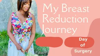 MY BREAST REDUCTION STORY 2022|  DAY OF SURGERY - WHAT TO EXPECT