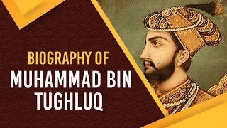 Biography of Muhammad bin Tughluq, Find out why a highly educated Sultan failed miserably