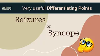 Seizures or Syncope - How to Differentiate ?  Useful Clinical Points