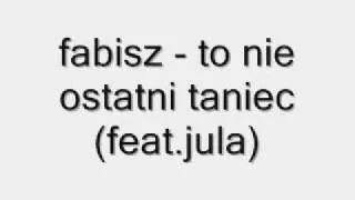 Fabisz - To NIe Ostatni Taniec (feat.Jula)