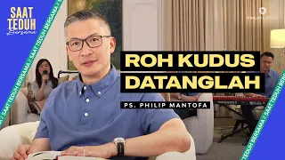 Saat Teduh Bersama - ROH KUDUS DATANGLAH | 15 Mei 2024 (Official Philip Mantofa)