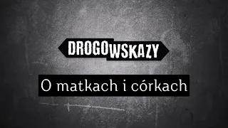 O matkach i córkach | Drogowskazy