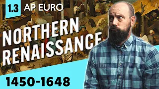 The NORTHERN Renaissance, EXPLAINED [AP Euro, Unit 1 Topic 3 (1.3)]