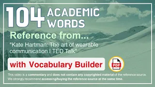 104 Academic Words Ref from "Kate Hartman: The art of wearable communication | TED Talk"