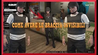 COME AVERE LE BRACCIA INVISIBILI SU GTA 5 ONLINE