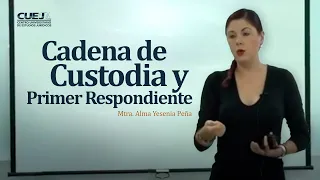 Temas Selectos en Sistema Acusatorio: Cadena de Custodia y Primer Respondiente