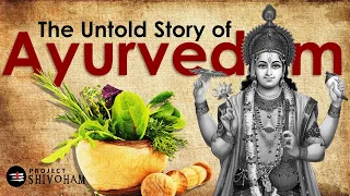 The Untold Story of AYURVEDAM - PART 1 || Project SHIVOHAM