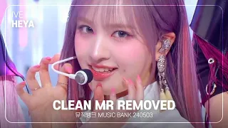 [CLEAN MR Removed] IVE (아이브) - 해야 (HEYA) | 뮤직뱅크/Music Bank 240503 MR제거
