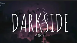 DARKSIDE song by Neoni #lyrics #Neoni ( Cross my heart and hope to die )