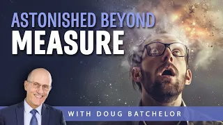 Astonished Beyond Measure | Doug Batchelor