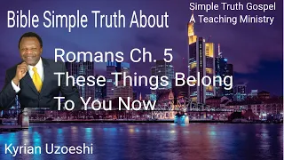 Romans Ch. 5 These Things Belong to you Now with Kyrian Uzoeshi