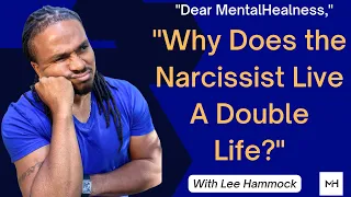 Why does the Narcissist live a double life and blame others for it? Dear Mental Healness Episode 7