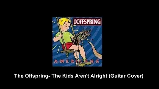 The Kids Aren't Alright - The Offspring (Guitar Cover)