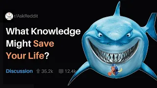 What Knowledge Might Save Your Life? (r/askReddit)