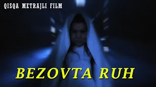 BEZOVTA RUH - QISQA METRAJLI FILM | БЕЗОВТА РУҲ - ҚИСҚА МЕТРАЖЛИ ФИЛЬМ