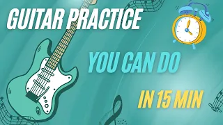 A Guitar Practice Routine That Takes Only 15 Min!