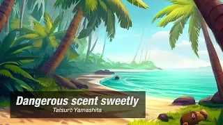 [CITY POP - 80s] | Tatsurō Yamashita: "Dangerous scent sweetly"
