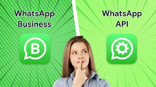 WhatsApp Business vs WhatsApp API: Key Differences