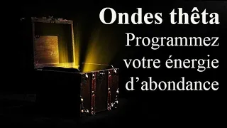 Puissantes ondes cérébrales thêta - programmez votre énergie d'abondance