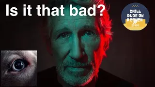 Is it that bad?-Roger Waters-Dark Side of the moon Redux