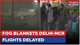 Delhi Weather News: Fog Blankets National Capitals, Low-Visibility Delays Flight Operations