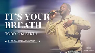 "It's Your Breath" |Todd Galberth | Social Worship