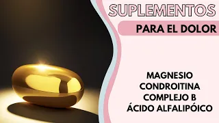 Suplementos para el  dolor: Complejo B, ácido alfalipóico, magnesio y Glucosamina/condroitina