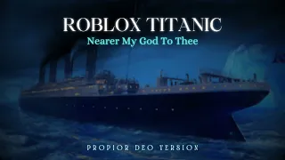 Roblox Titanic - Nearer My God To Thee (Propior Version) | Cover