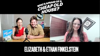 Elizabeth & Ethan Finkelstein Talk About Who’s Afraid of a Cheap Old House?   New Season