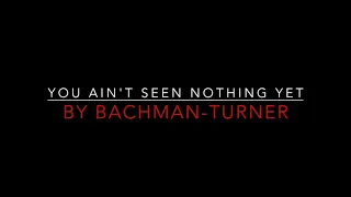 Bachman-Turner Overdrive - You Ain't Seen Nothing Yet [1974] Lyrics