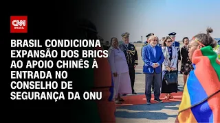 Brasil condiciona expansão dos Brics ao apoio chinês à entrada no Conselho de Segurança | NOVO DIA