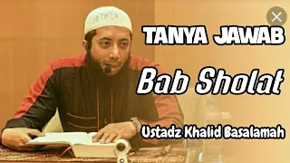 Tanya Jawab Bab Sholat..Ust.Khalid Basalamah Lc MA.(02082019)