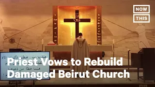 Priest Vows to Rebuild Damaged Beirut Church | NowThis