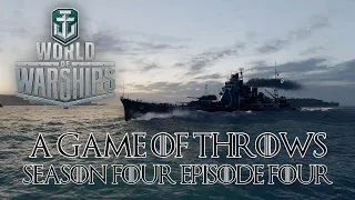 World of Warships - A Game of Throws Season Four Episode Four