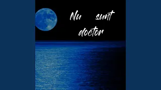 NU SUNT DOCTOR