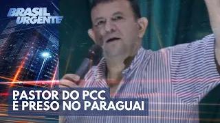 Pastor do PCC é preso no Paraguai | Brasil Urgente