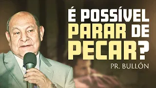 É possível parar de pecar? - Pr. Bullón