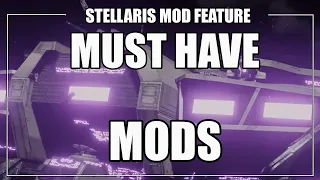 Stellaris - Must Have Mods (That You Always Want To Enable)