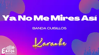 Banda Cuisillos - Ya No Me Mires Así (Versión Karaoke)