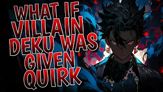 What If Villain Deku Was Given Quirk | Part 1