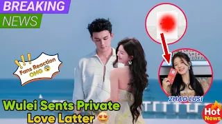 Wulei Sents Private Love Latter To Zhao Lusi