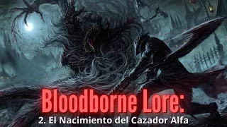 Bloodborne Lore: 2. El Nacimiento del Cazador Alfa (El ASESINO de los Dioses)