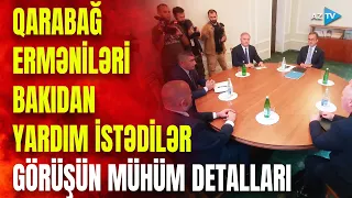 Qarabağ ermənilərinin Bakıdan xahişi: Yevlax görüşündə nələr razılaşdırıldı?