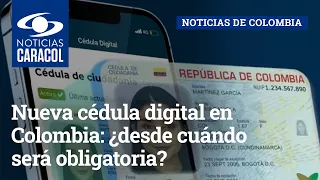 Nueva cédula digital en Colombia: ¿desde cuándo será obligatoria?